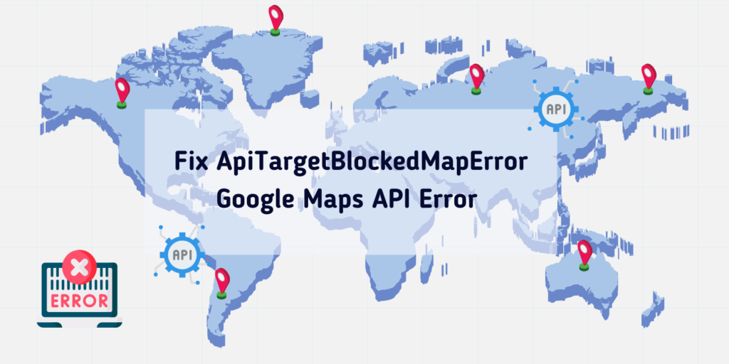How To Fix ApiTargetBlockedMapError Google Maps API Error Min 1024x512 