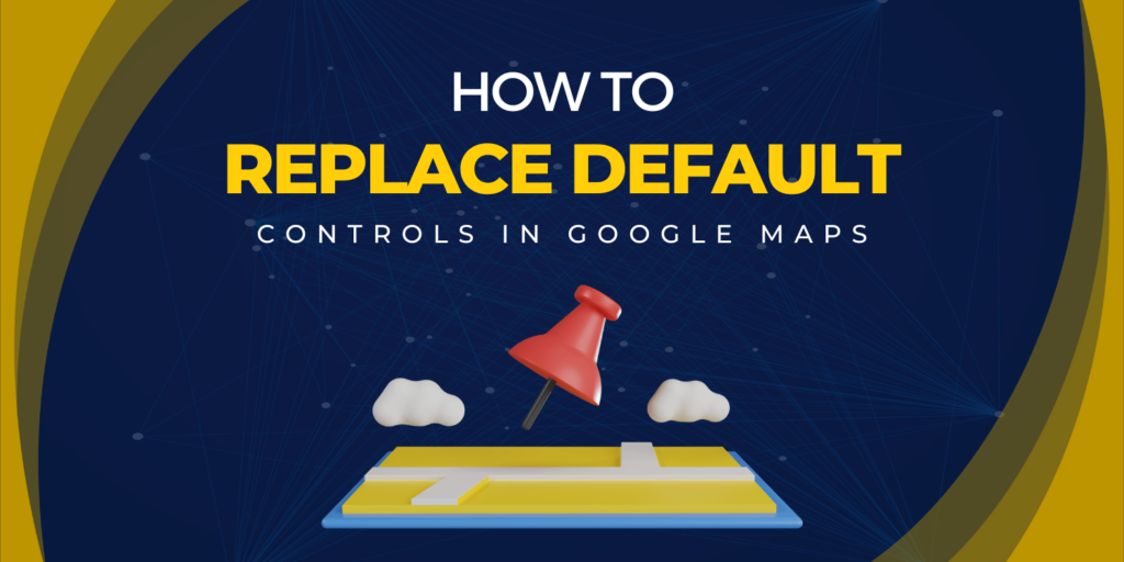 How To Replace Default Controls In Google Maps Min 1024x512 